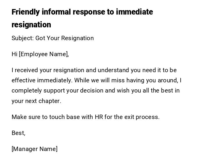 Friendly informal response to immediate resignation Friendly informal response to immediate resignation