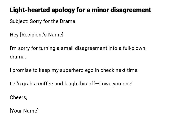 Light-hearted apology for a minor disagreement Light-hearted apology for a minor disagreement