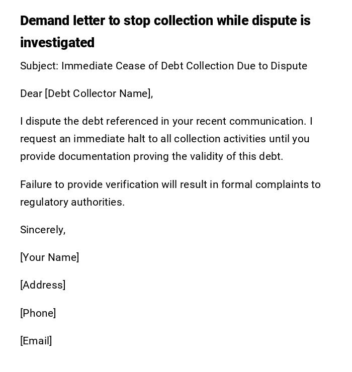 Demand letter to stop collection while dispute is investigated Demand letter to stop collection while dispute is investigated