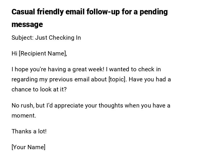 Casual friendly email follow-up for a pending message Casual friendly email follow-up for a pending message