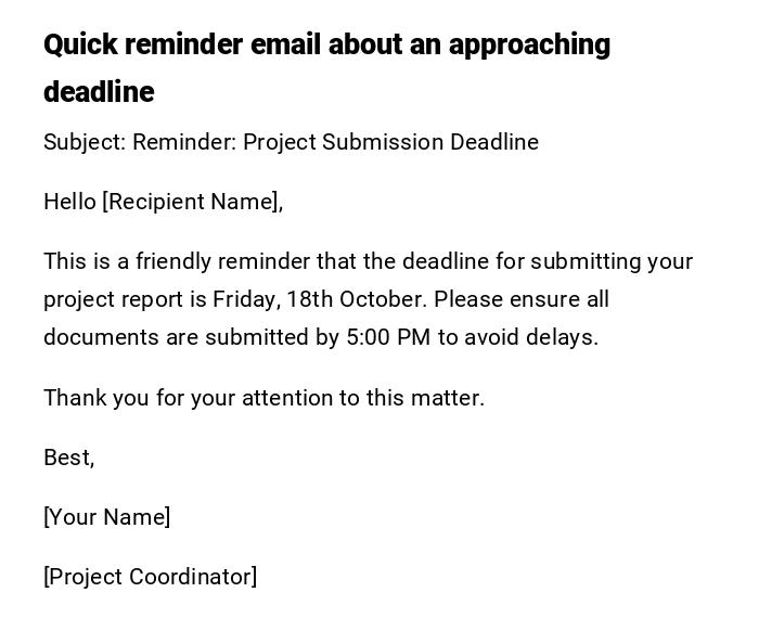 Quick reminder email about an approaching deadline Quick reminder email about an approaching deadline